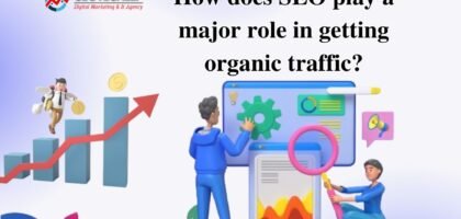 How does SEO play a major role in getting organic traffic?